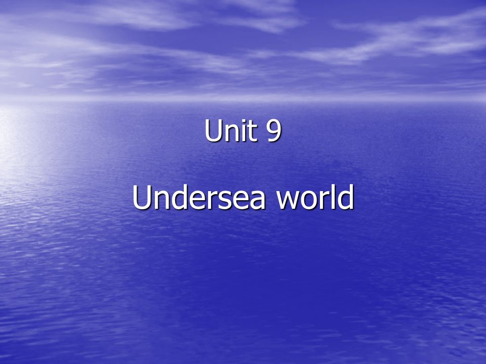 Unit 9 Undersea world