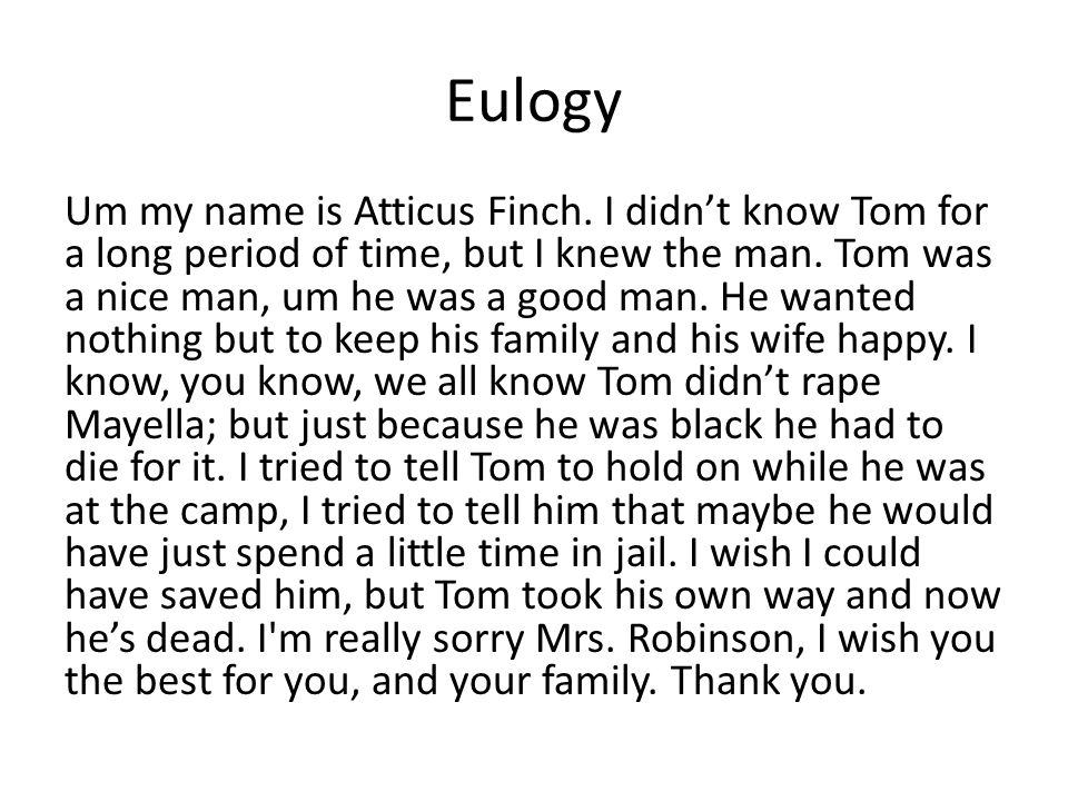 Eulogy Um my name is Atticus Finch.