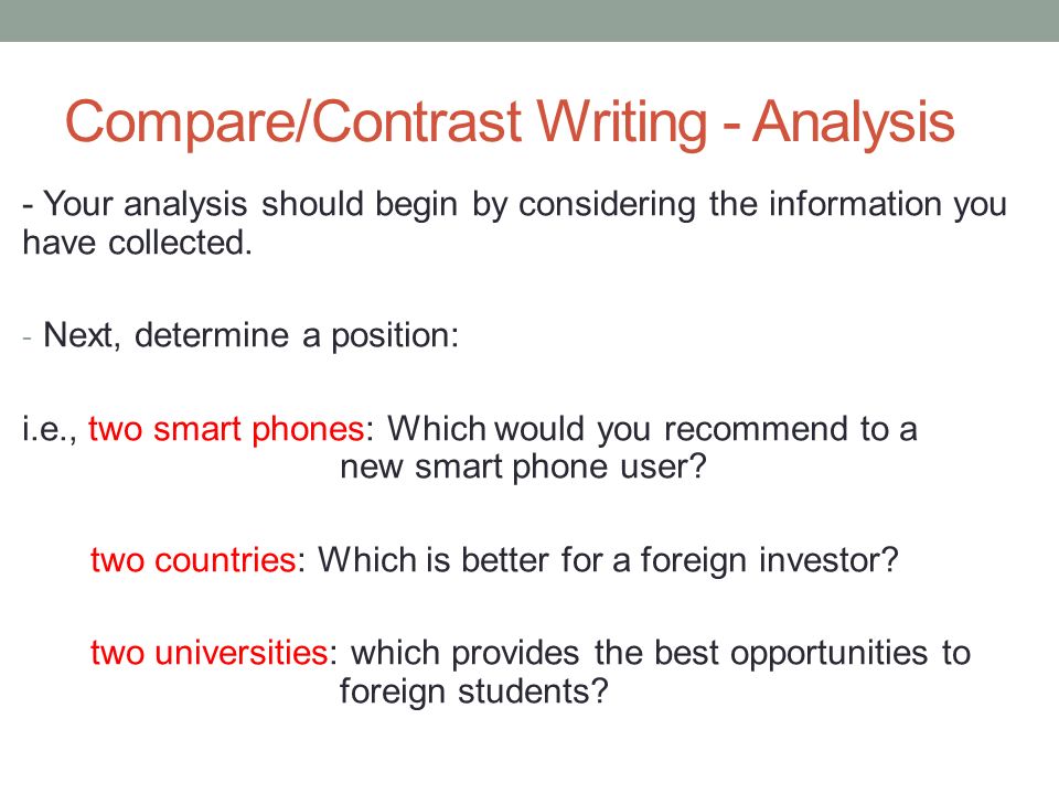 Compare/Contrast Writing - Analysis - Your analysis should begin by considering the information you have collected.