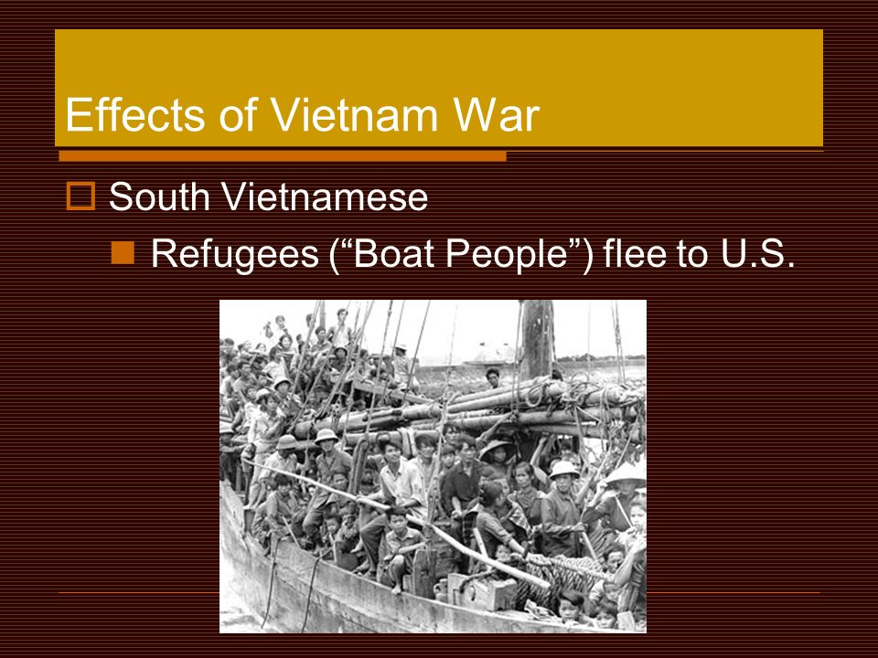 Effects of Vietnam War  South Vietnamese Refugees ( Boat People ) flee to U.S.