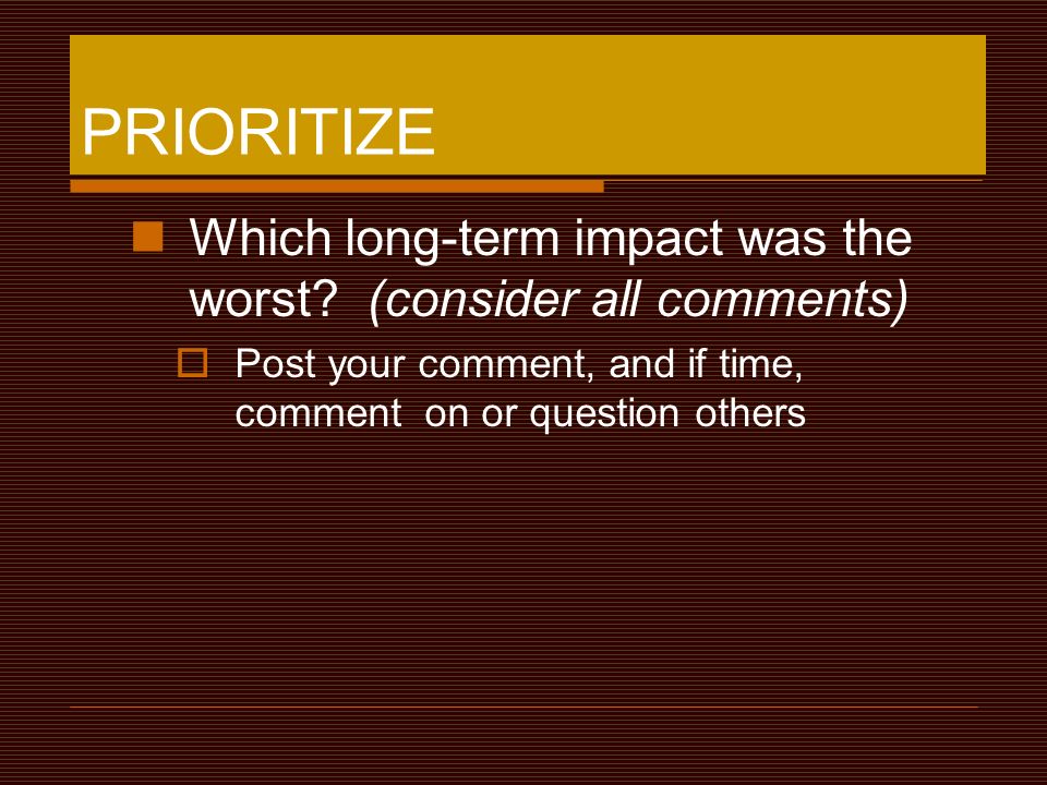 PRIORITIZE Which long-term impact was the worst.