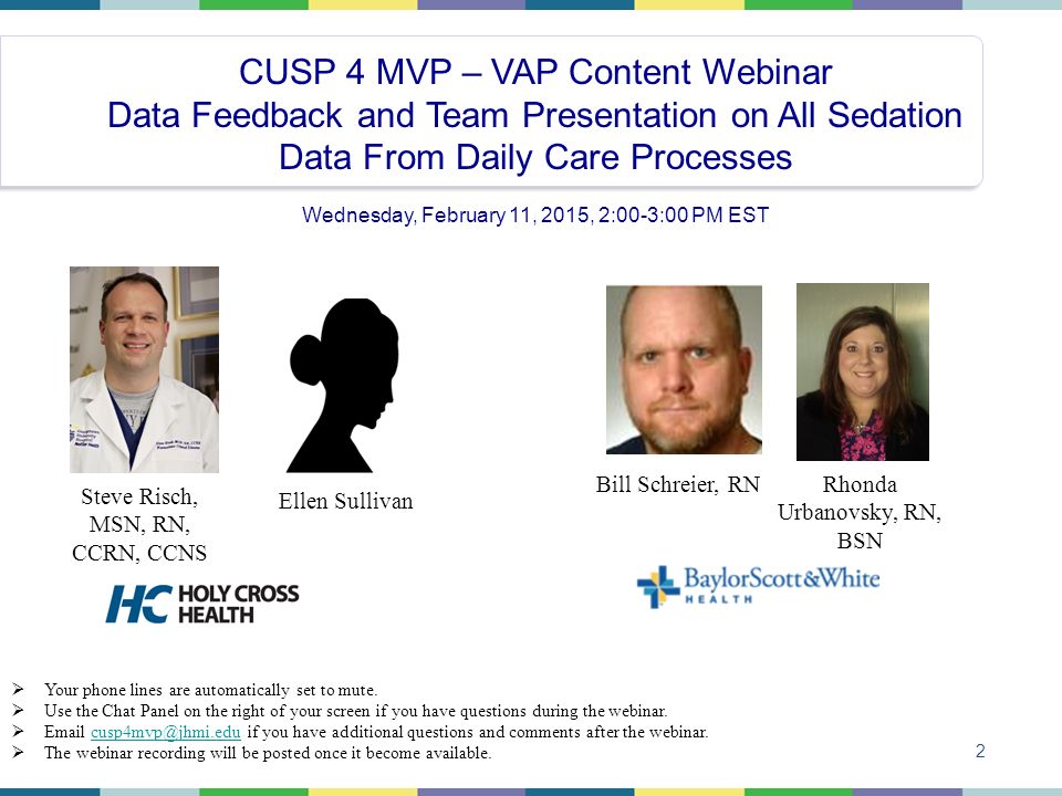 2 CUSP 4 MVP – VAP Content Webinar Data Feedback and Team Presentation on All Sedation Data From Daily Care Processes Wednesday, February 11, 2015, 2:00-3:00 PM EST Bill Schreier, RN Ellen Sullivan  Your phone lines are automatically set to mute.