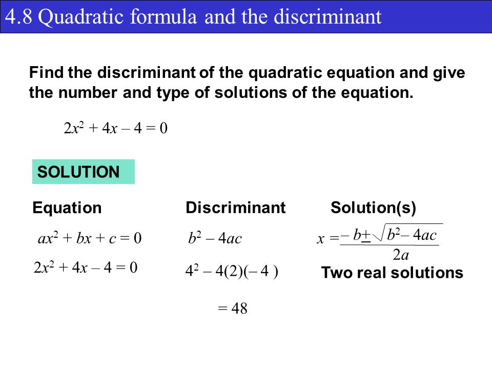 4.8 Quadratic formula and the discriminant Find the discriminant of the quadratic equation and give the number and type of solutions of the equation.