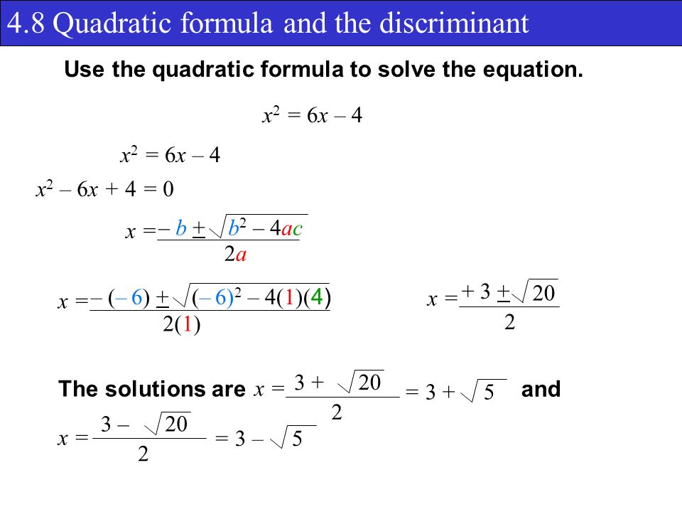 4.8 Quadratic formula and the discriminant Use the quadratic formula to solve the equation.