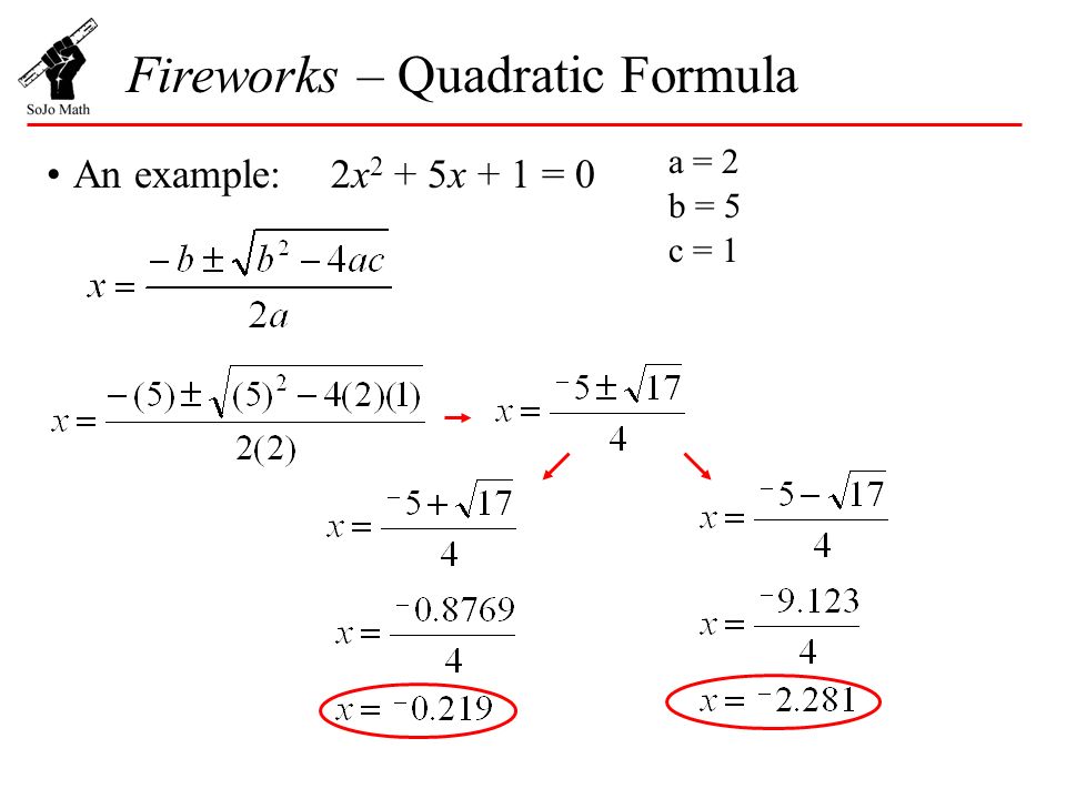 An example: Fireworks – Quadratic Formula 2x 2 + 5x + 1 = 0 a = 2 b = 5 c = 1