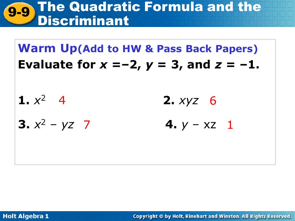 Holt Algebra The Quadratic Formula and the Discriminant Warm Up (Add to HW & Pass Back Papers) Evaluate for x =–2, y = 3, and z = –1.