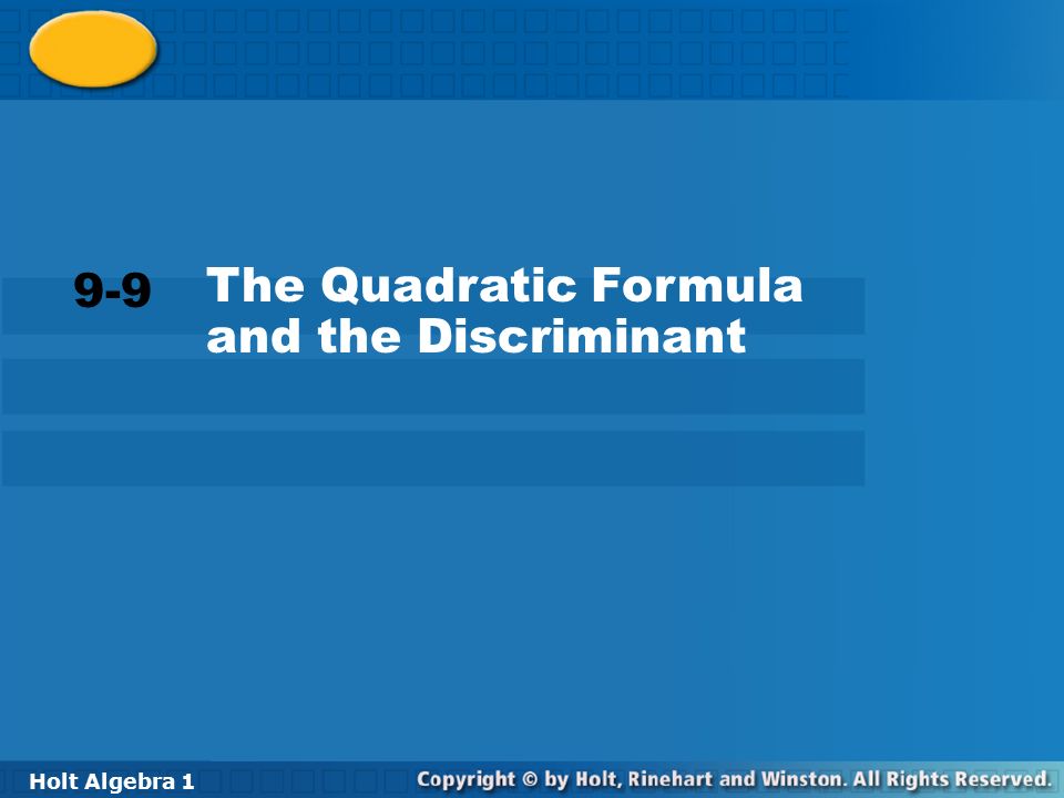 Holt Algebra The Quadratic Formula and the Discriminant 9-9 The Quadratic Formula and the Discriminant Holt Algebra 1