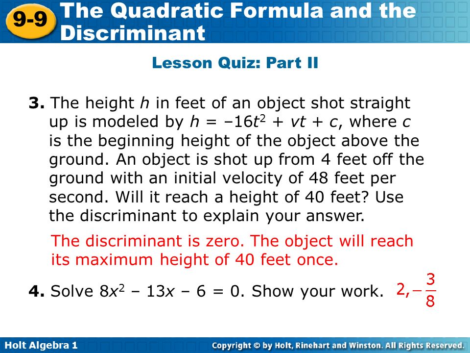 Holt Algebra The Quadratic Formula and the Discriminant Lesson Quiz: Part II The discriminant is zero.