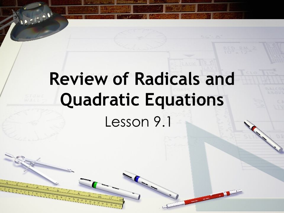 Review of Radicals and Quadratic Equations Lesson 9.1