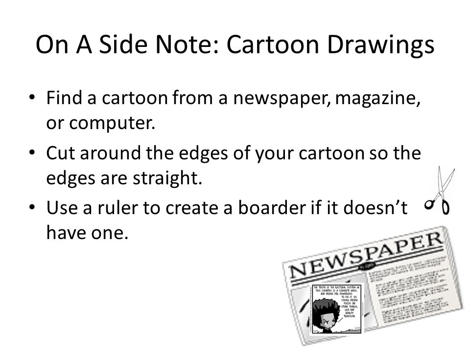 On A Side Note: Cartoon Drawings Find a cartoon from a newspaper, magazine, or computer.