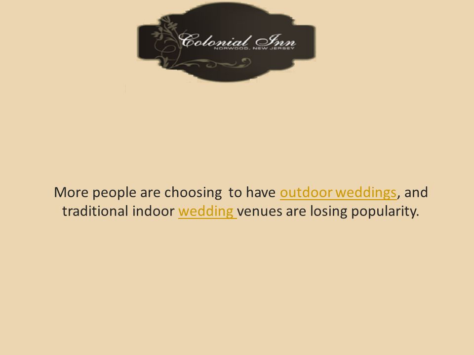 More people are choosing to have outdoor weddings, and traditional indoor wedding venues are losing popularity.outdoor weddingswedding