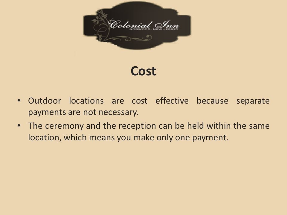 Cost Outdoor locations are cost effective because separate payments are not necessary.