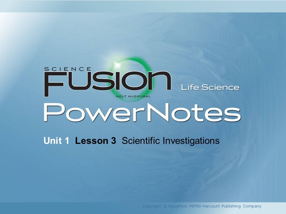 Unit 1 Lesson 3 Scientific Investigations Copyright © Houghton Mifflin Harcourt Publishing Company