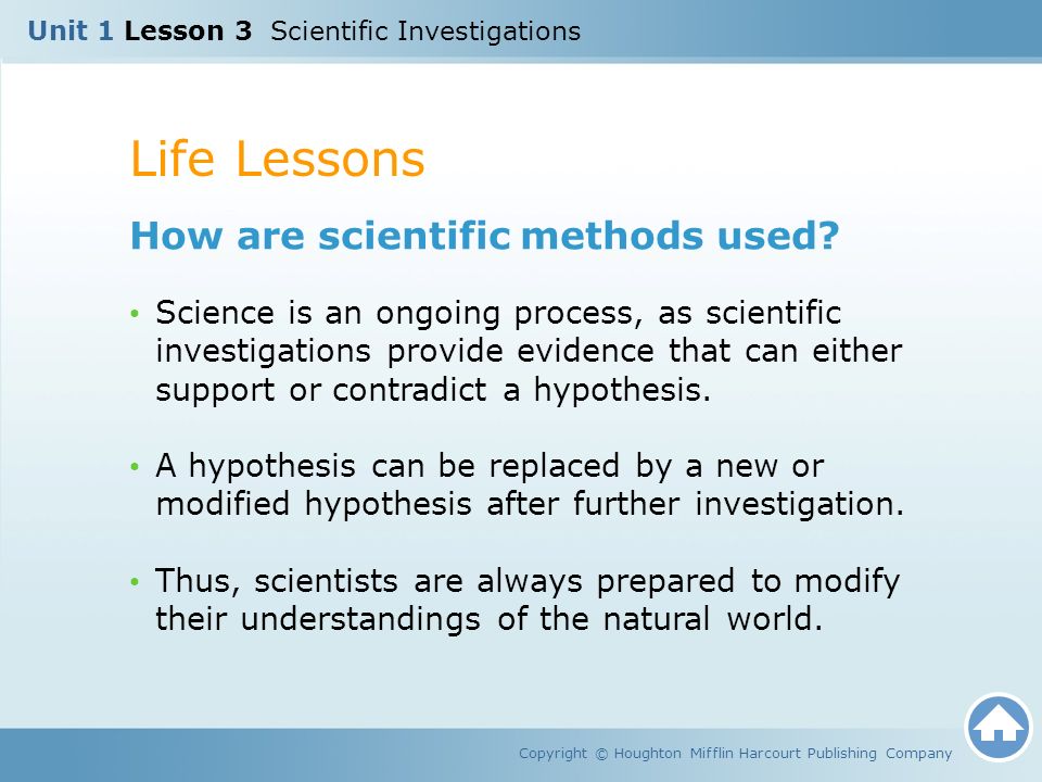 Life Lessons Copyright © Houghton Mifflin Harcourt Publishing Company How are scientific methods used.