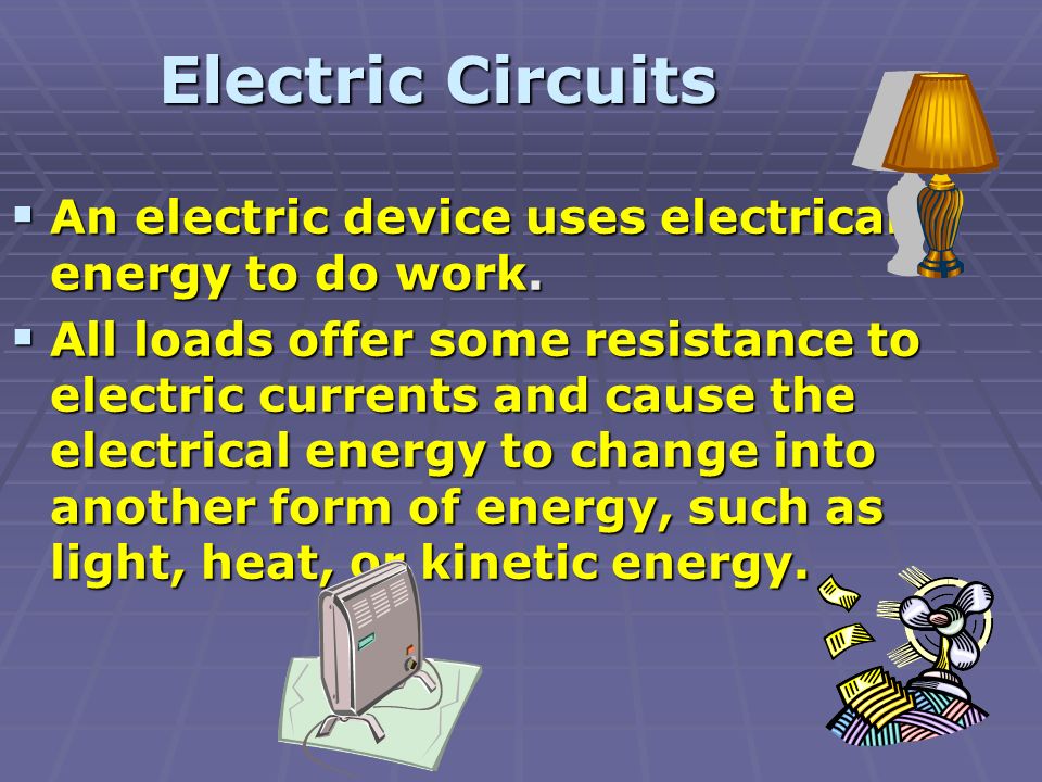  An electric device uses electrical energy to do work.