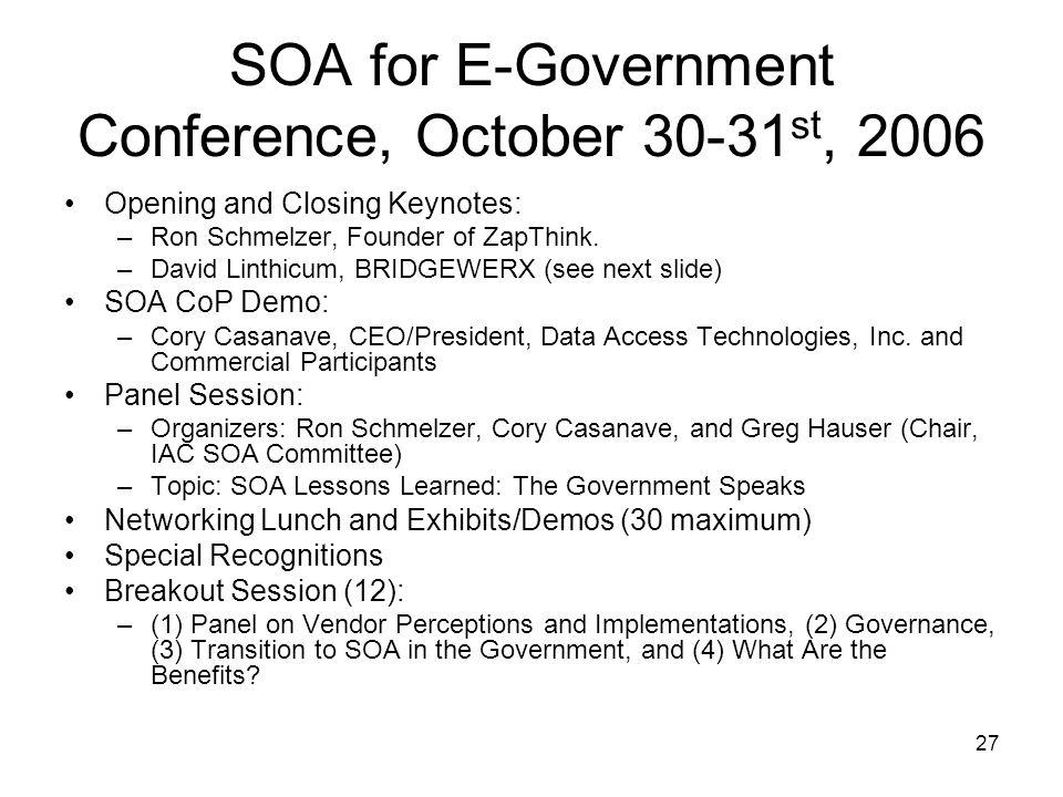 27 SOA for E-Government Conference, October st, 2006 Opening and Closing Keynotes: –Ron Schmelzer, Founder of ZapThink.