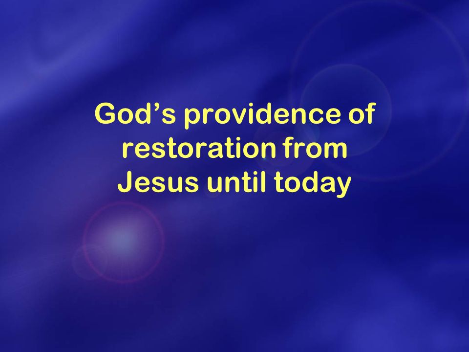 God’s providence of restoration from Jesus until today
