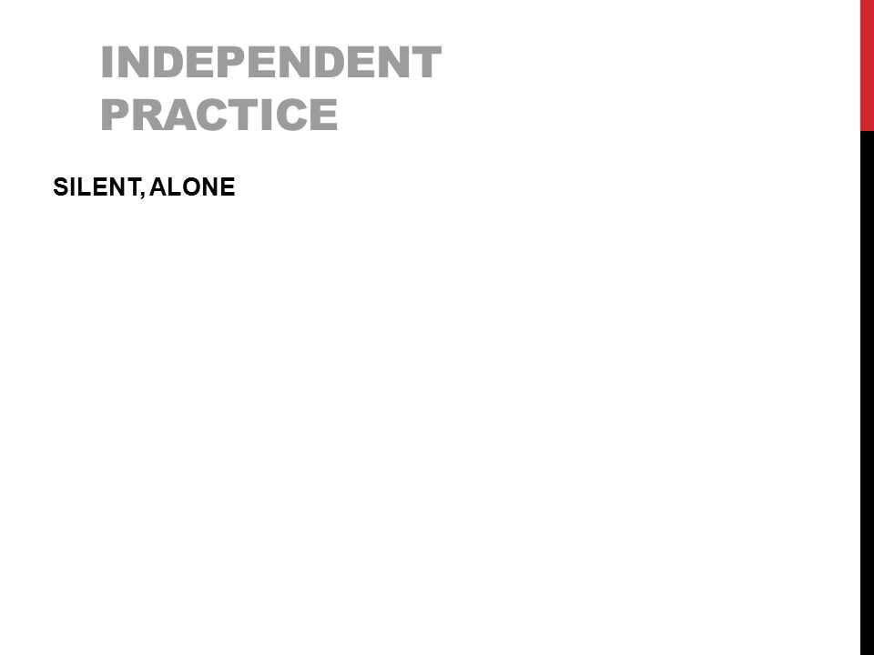 INDEPENDENT PRACTICE SILENT, ALONE