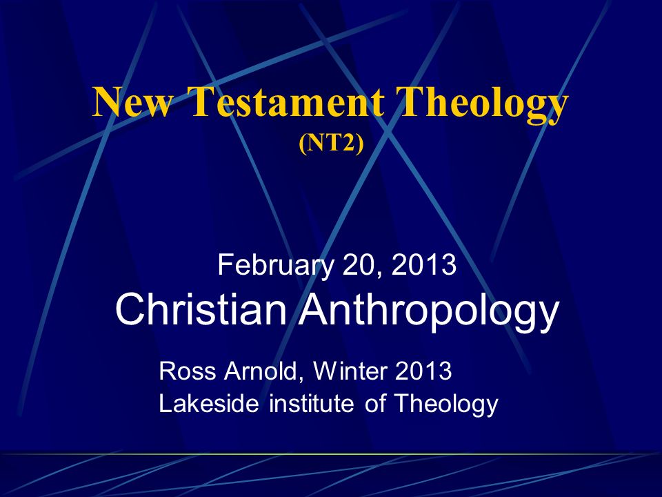 New Testament Theology (NT2) Ross Arnold, Winter 2013 Lakeside ...