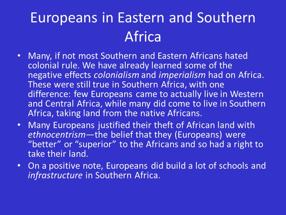 Europeans in Eastern and Southern Africa Many, if not most Southern and Eastern Africans hated colonial rule.