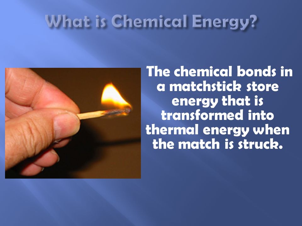 Chemical Energy bonds atoms together.