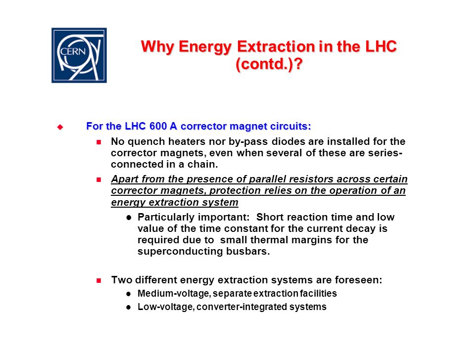 Why Energy Extraction in the LHC ?  For the LHC 13 kA circuits of arc  dipole and quadrupole chains: In case of a magnet quench a rapid current  decay is. - ppt download