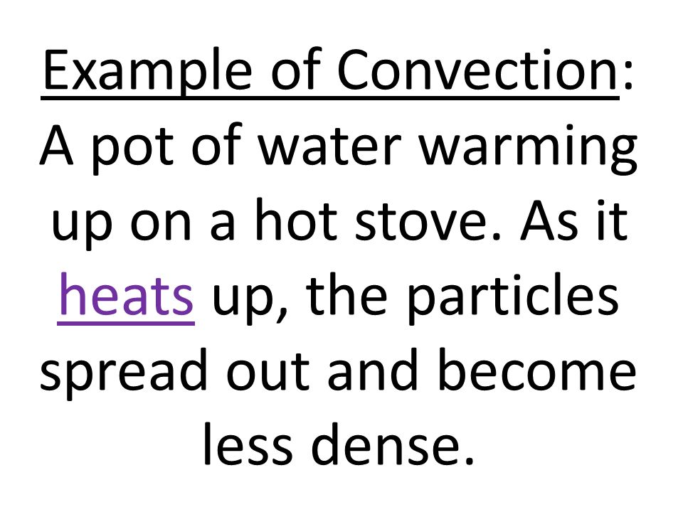Example of Convection: A pot of water warming up on a hot stove.