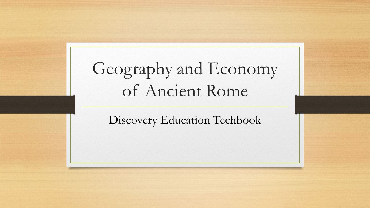 Geography and Economy of Ancient Rome Discovery Education Techbook