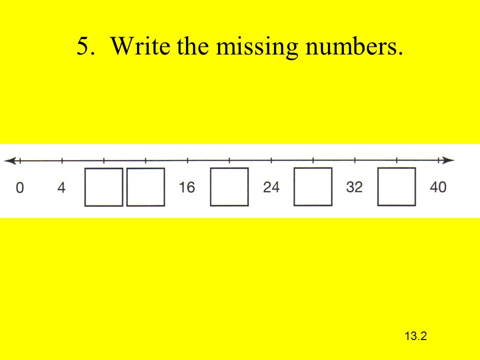 5. Write the missing numbers. 13.2