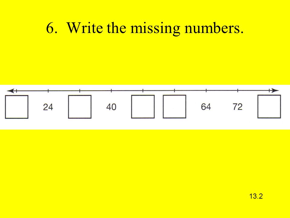 6. Write the missing numbers. 13.2