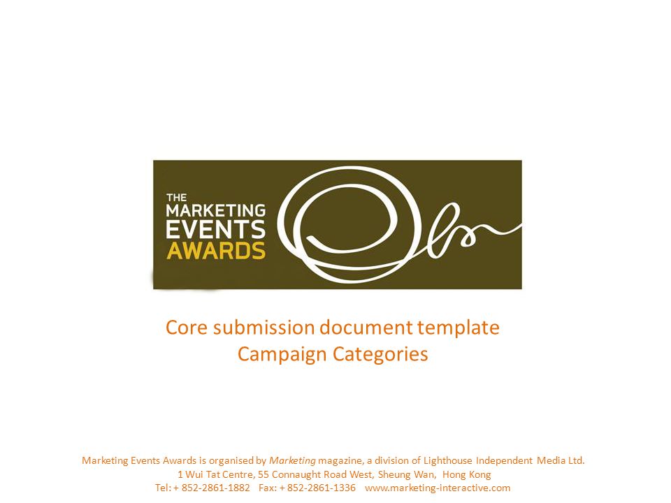 Core submission document template Campaign Categories Marketing Events Awards is organised by Marketing magazine, a division of Lighthouse Independent Media Ltd.