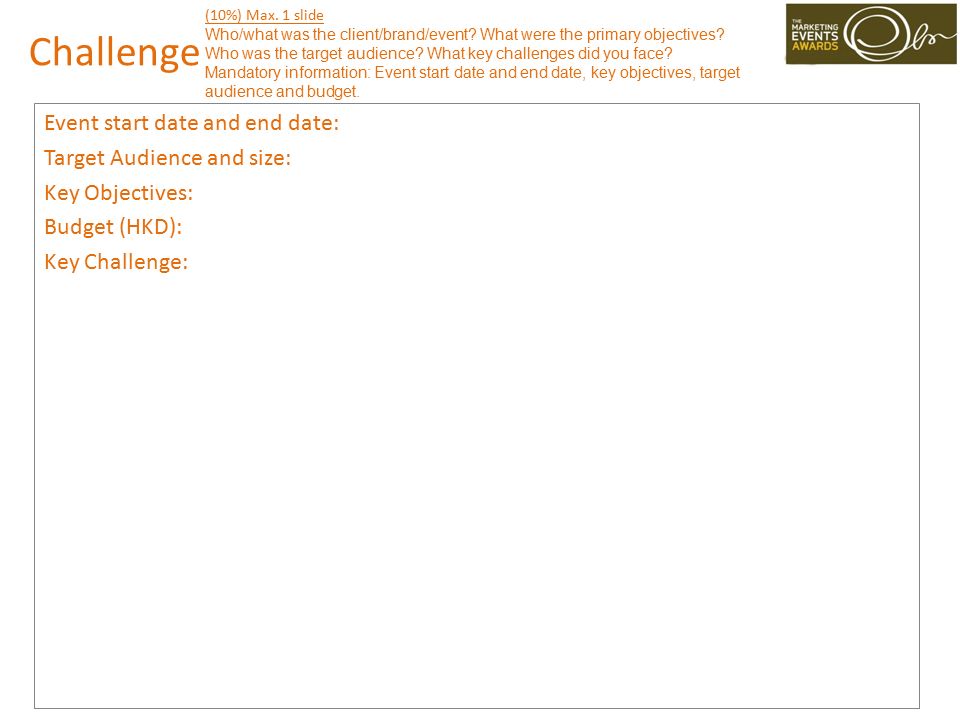 Challenge Event start date and end date: Target Audience and size: Key Objectives: Budget (HKD): Key Challenge: (10%) Max.