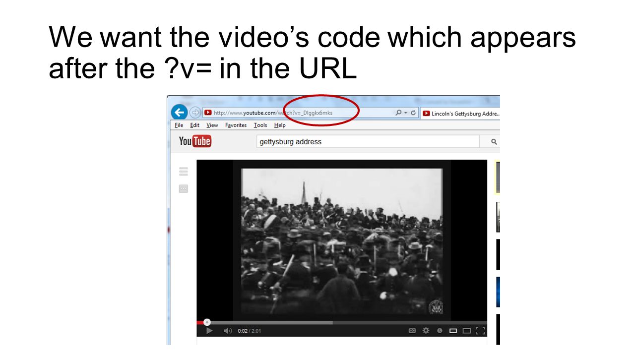 We want the video’s code which appears after the v= in the URL