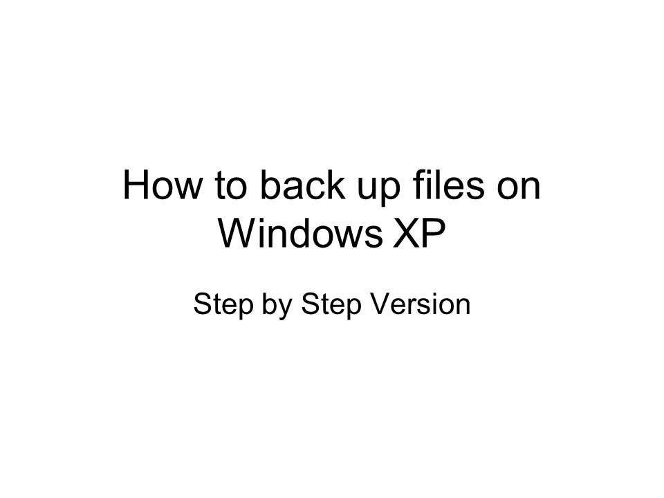 How to back up files on Windows XP Step by Step Version