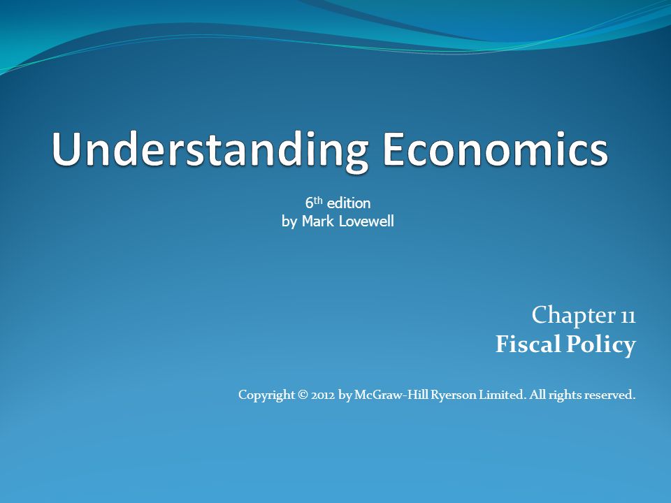 Chapter 11 Fiscal Policy Copyright © 2012 by McGraw-Hill Ryerson Limited.