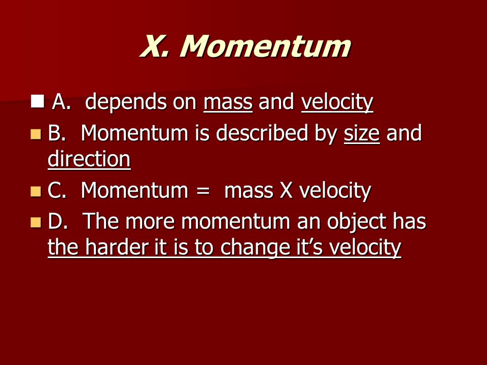 X. Momentum A. depends on mass and velocity A. depends on mass and velocity B.