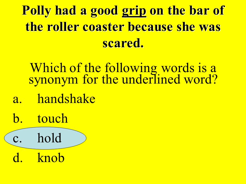Context Clues Practice. Polly had a good grip on the bar of the roller  coaster because she was scared. Which of the following words is a synonym  for the. - ppt download