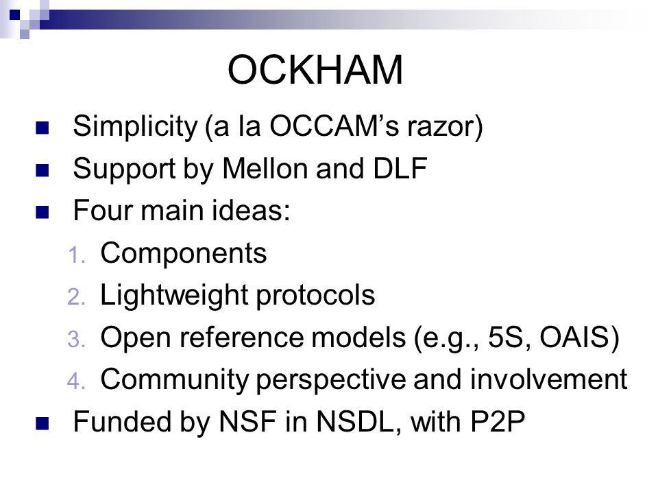 OCKHAM Simplicity (a la OCCAM’s razor) Support by Mellon and DLF Four main ideas: 1.