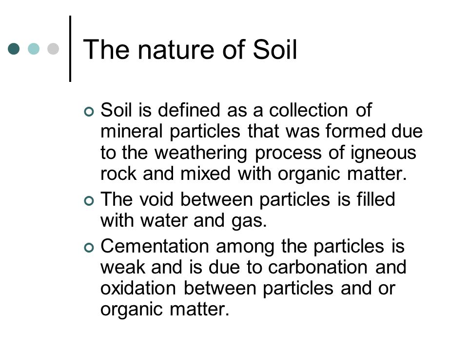 THE NATURE OF SOIL By Sarik Salim. The nature of Soil Soil is defined as a  collection of mineral particles that was formed due to the weathering  process. - ppt download
