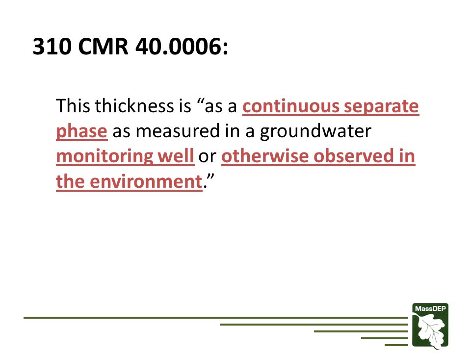 310 CMR : This thickness is as a continuous separate phase as measured in a groundwater monitoring well or otherwise observed in the environment.