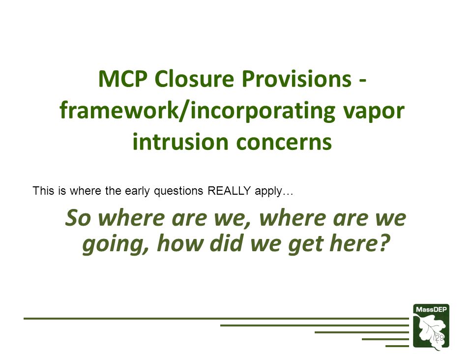 29 MCP Closure Provisions - framework/incorporating vapor intrusion concerns So where are we, where are we going, how did we get here.