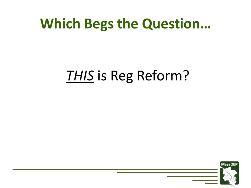 Which Begs the Question… THIS is Reg Reform 33