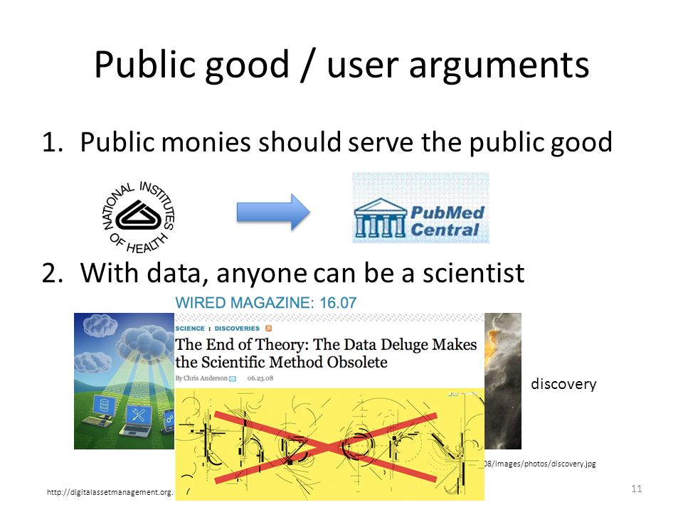 Public good / user arguments 1.Public monies should serve the public good 2.With data, anyone can be a scientist 11   data discovery