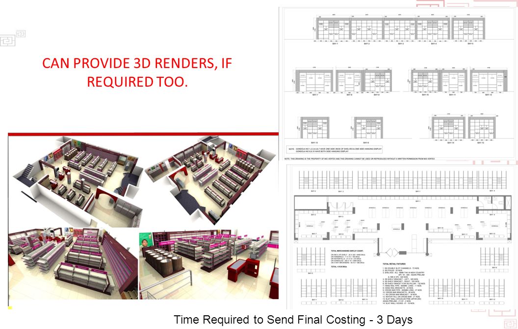 Time Required to Send Final Costing - 3 Days CAN PROVIDE 3D RENDERS, IF REQUIRED TOO.