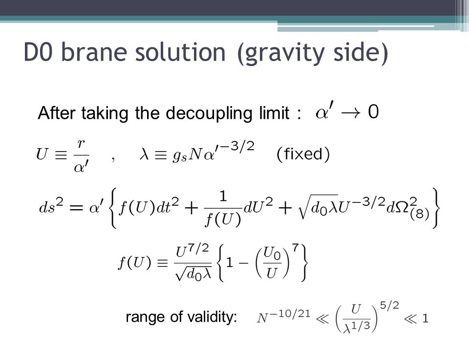 After taking the decoupling limit : range of validity: D0 brane solution (gravity side)