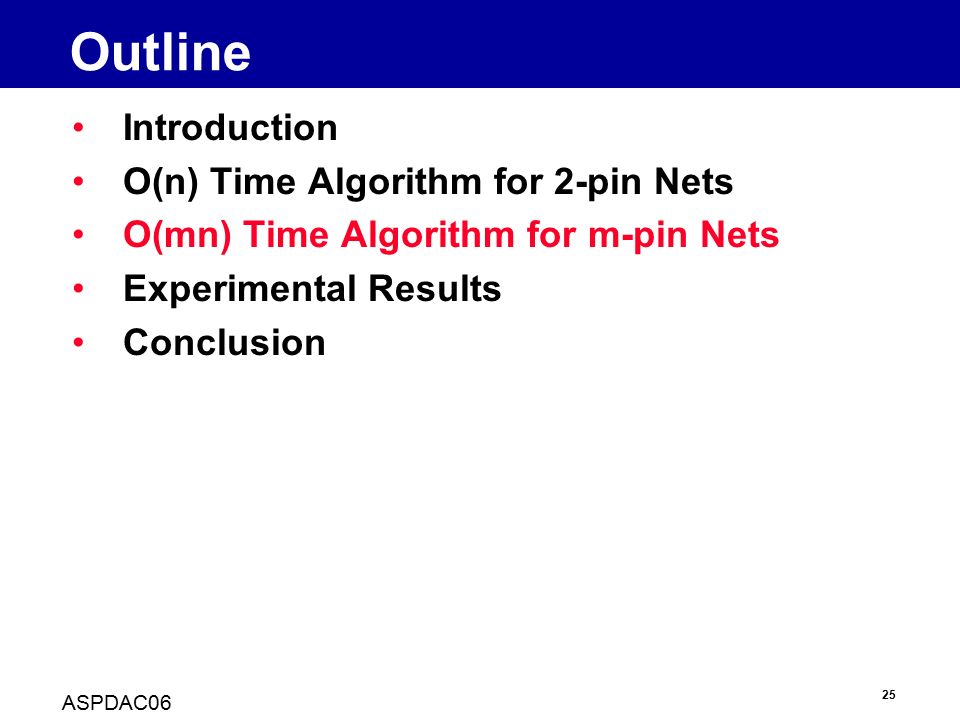 25 ASPDAC06 Outline Introduction O(n) Time Algorithm for 2-pin Nets O(mn) Time Algorithm for m-pin Nets Experimental Results Conclusion