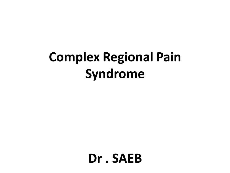 Complex Regional Pain Syndrome Dr. SAEB