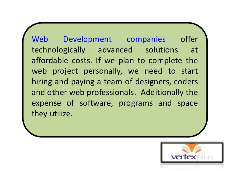 Web Development companies Web Development companies offer technologically advanced solutions at affordable costs.