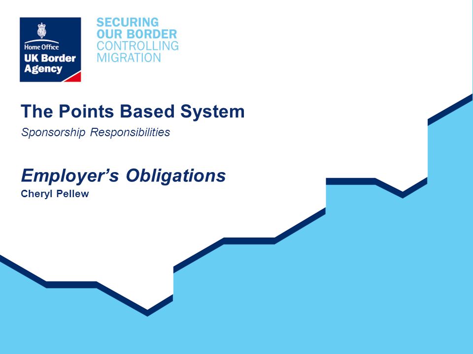 The Points Based System Sponsorship Responsibilities Employer’s Obligations Cheryl Pellew