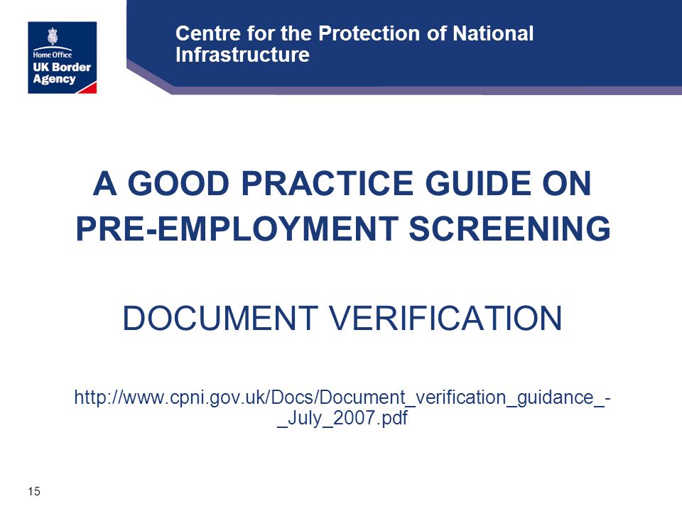15 Centre for the Protection of National Infrastructure A GOOD PRACTICE GUIDE ON PRE-EMPLOYMENT SCREENING DOCUMENT VERIFICATION   _July_2007.pdf